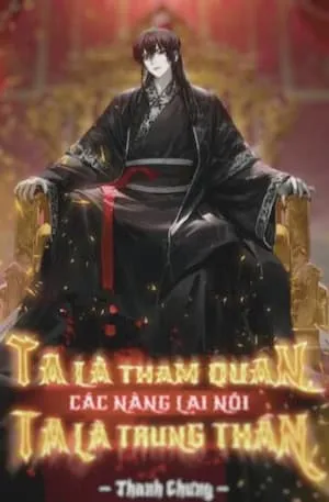 Ta Là Tham Quan Các Nàng Lại Nói Ta Là Trung Thần